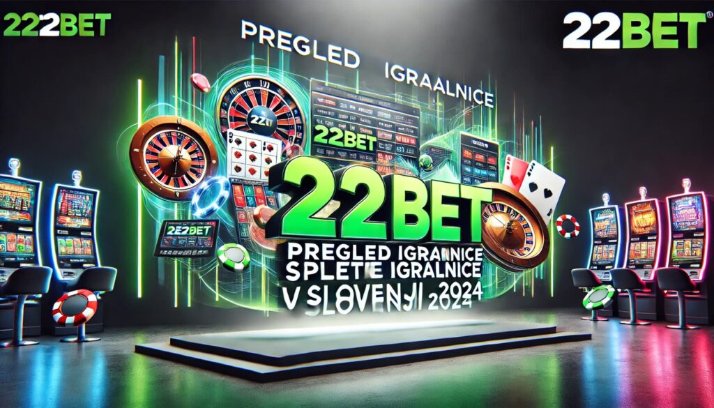 Pregled spletne igralnice 22BET v Sloveniji 2024